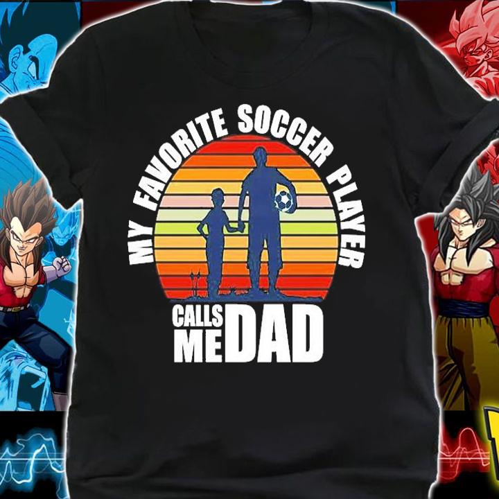 My Favorite Soccer Player Calls Me Dad Vintage T-Shirt t-shirt shirt