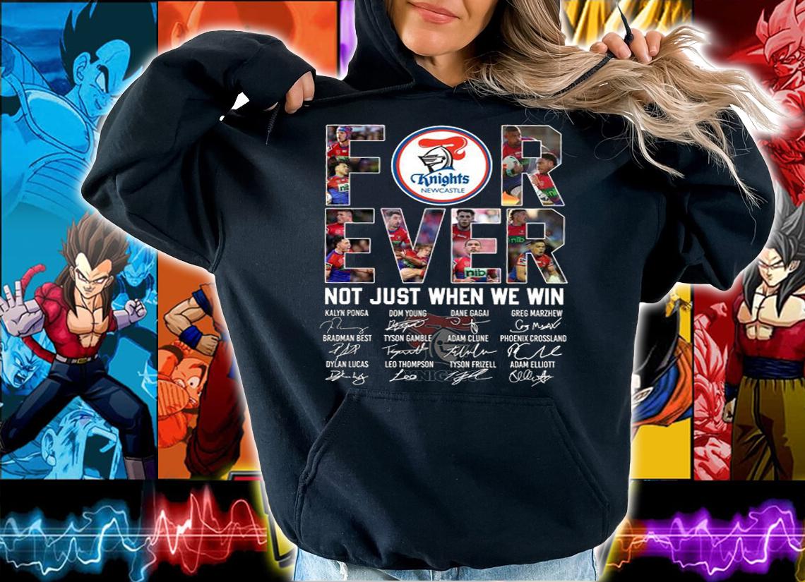 Newcastle Knights Forever Not Just When We Win Signatures t-shirt hoodie