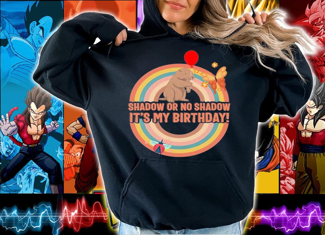 Shadow Or No Shadow, It's My Birthday, Born In T-Shirt t-shirt hoodie