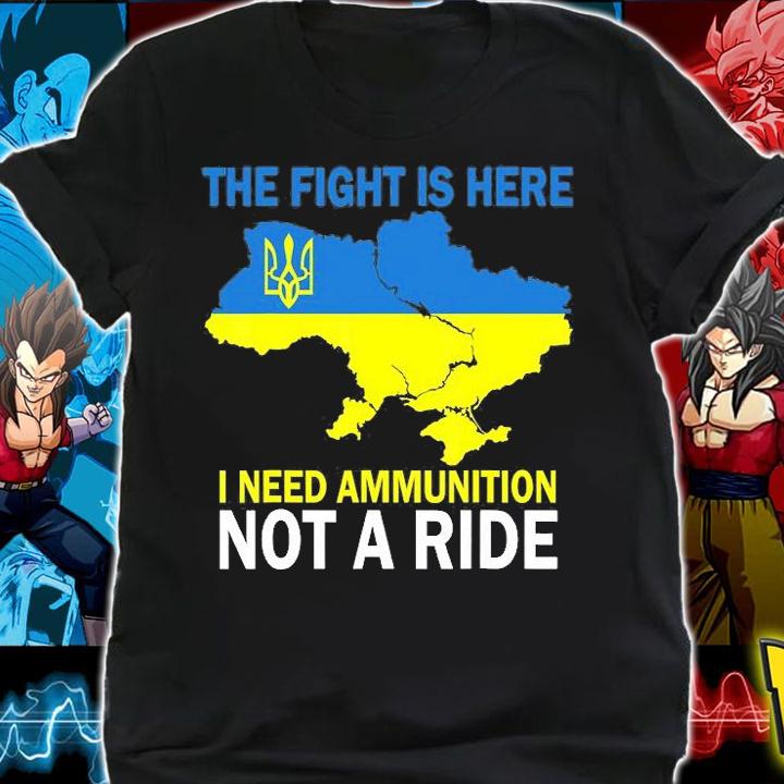 The Fight Is Here I Need Ammunition Not A Ride Ukraine Map T-Shirt t-shirt shirt
