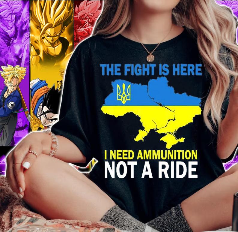 The Fight Is Here I Need Ammunition Not A Ride Ukraine Map T-Shirt t-shirt woman shirt