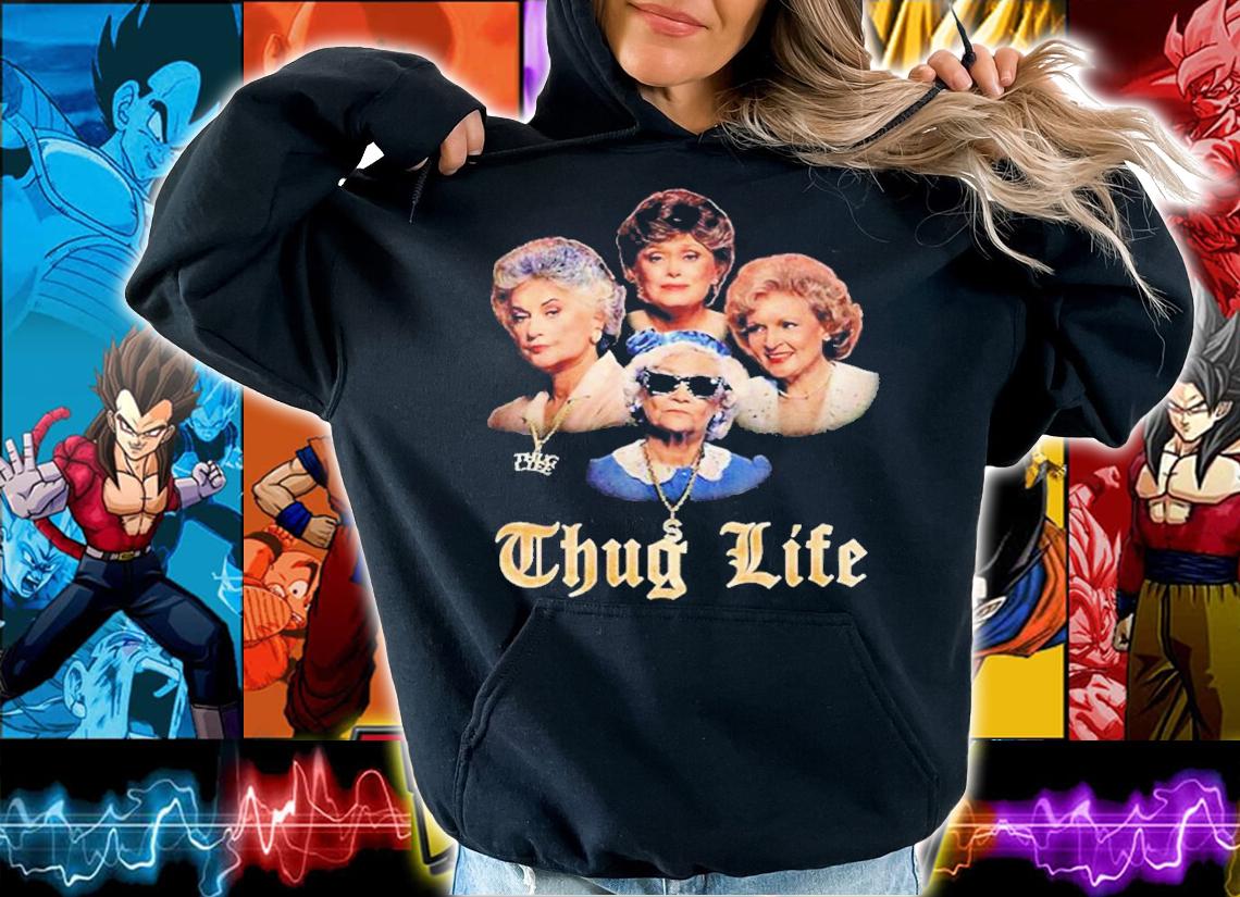 Thug Life The Golden Girls Shirt t-shirt hoodie