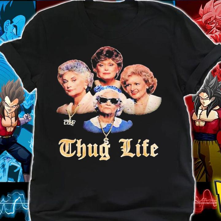Thug Life The Golden Girls Shirt t-shirt shirt