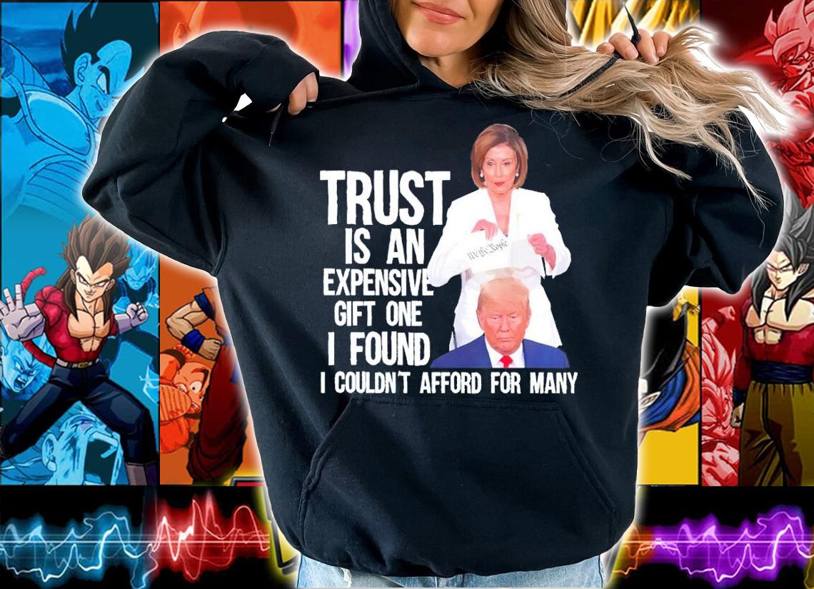 Trust is an expensive gift one I found I couldn't afford for many shirt t-shirt
