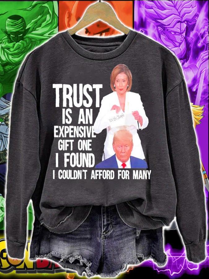 Trust is an expensive gift one I found I couldn't afford for many shirt t-shirt