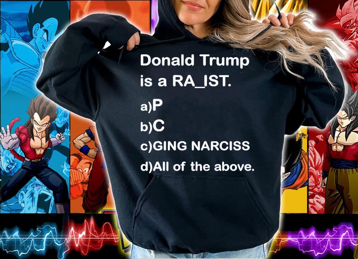 Donald Trump Is A Ra_ist Shirt t-shirt