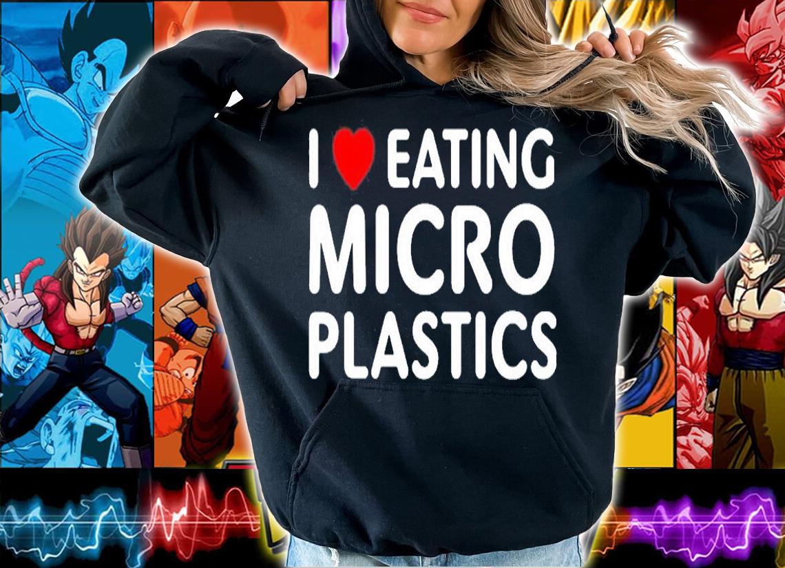 I Love Eating Microplastics T-Shirt t-shirt hoodie