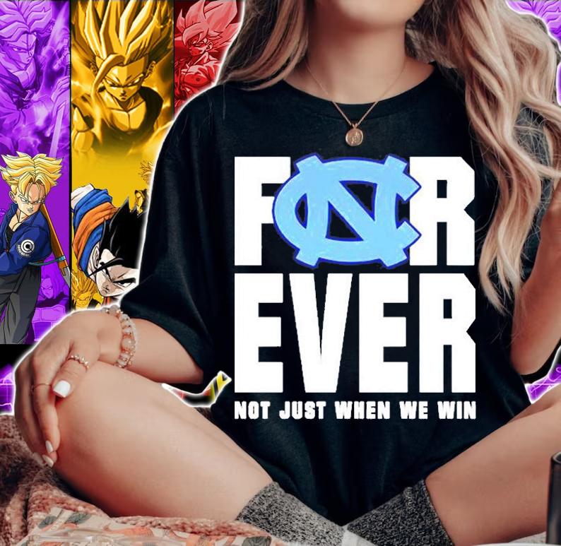 North Carolina Tar Heels Forever Not Just When We Win T-Shirt t-shirt