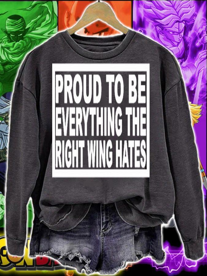 Proud To Be Everything The Right Wing Hates T-Shirt t-shirt sweatshirt
