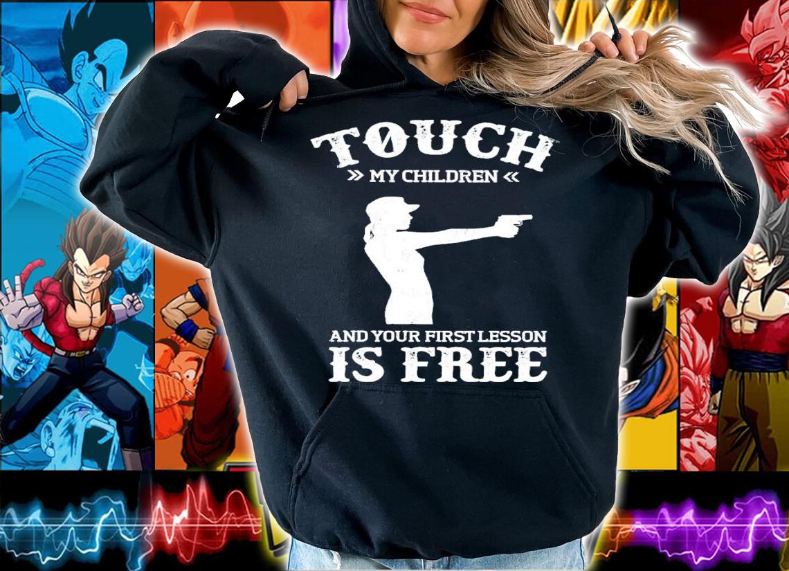 Touch my children and your first lesson is free shirt t-shirt hoodie