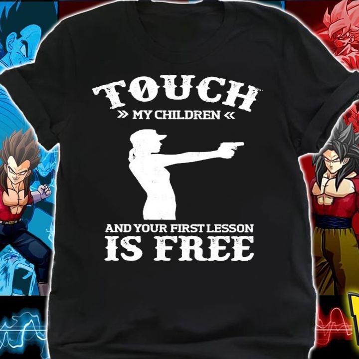 Touch my children and your first lesson is free shirt t-shirt shirt