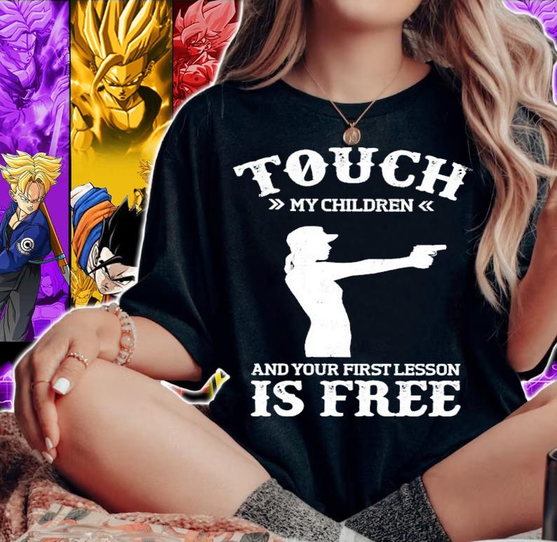 Touch my children and your first lesson is free shirt t-shirt woman shirt