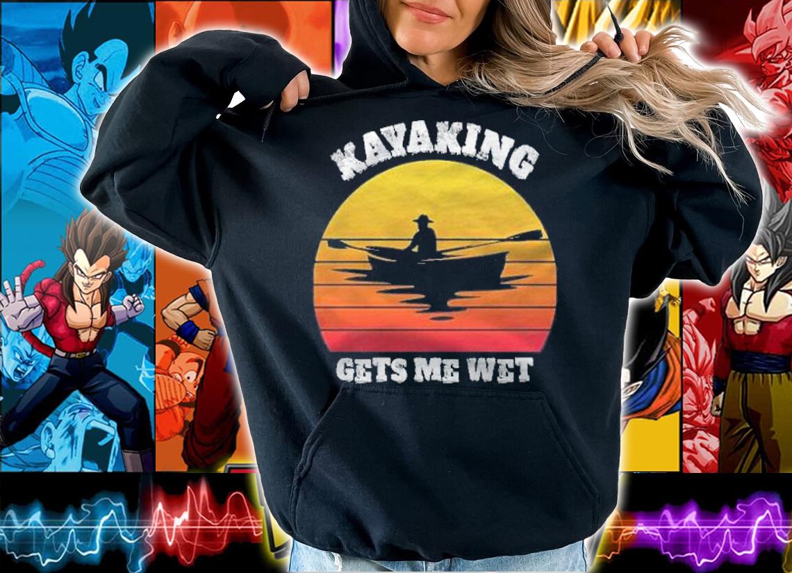 Funny kayaking gets me wet graphic shirt t-shirt hoodie