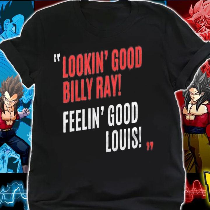 Lookin Good Billy Ray Feelin Good Louis Shirt t-shirt shirt