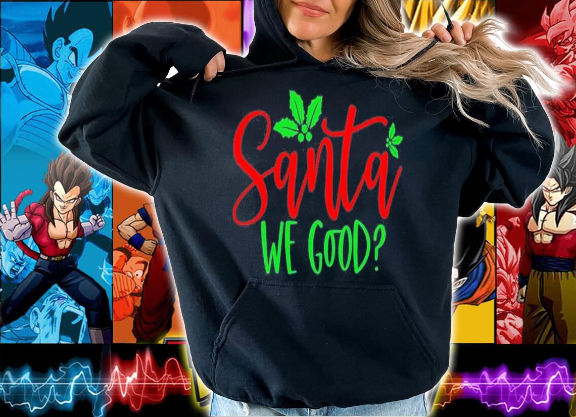 Santa We Good Christmas Shirt t-shirt hoodie