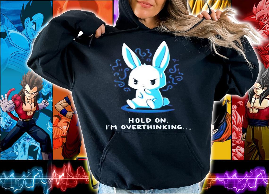Cute Rabbit Hold On I'm Overthinking Shirt
