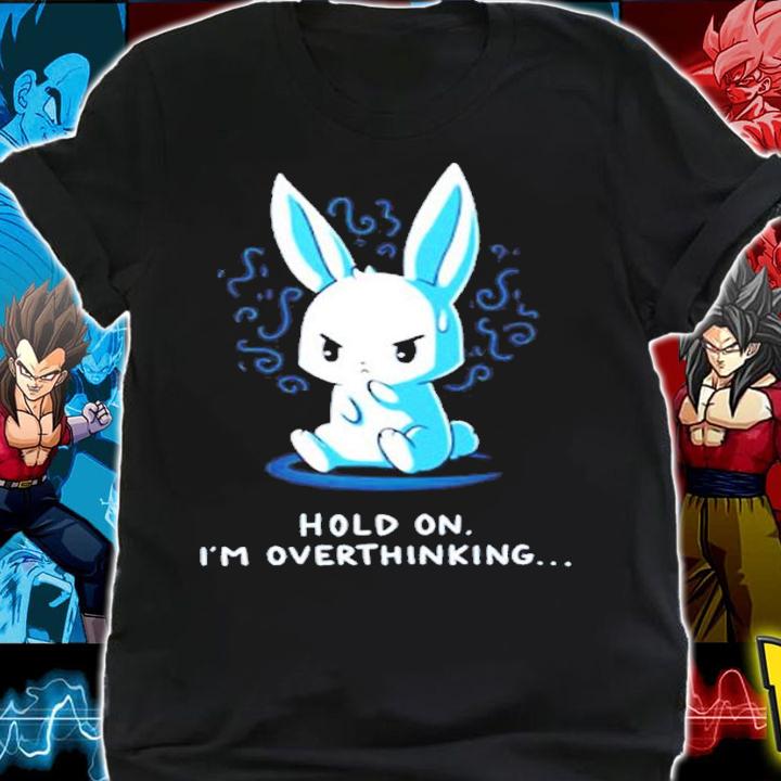 Cute Rabbit Hold On I'm Overthinking Shirt