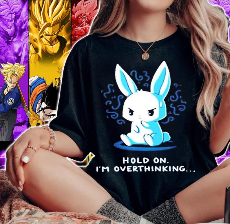 Cute Rabbit Hold On I'm Overthinking Shirt