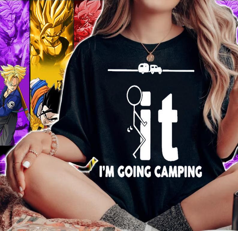 Fuck It Im Going Camping T-Shirt woman shirt
