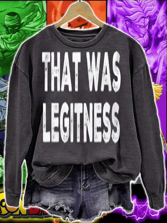 Funny Quote Shirt That Was Legitness Shirt sweatshirt