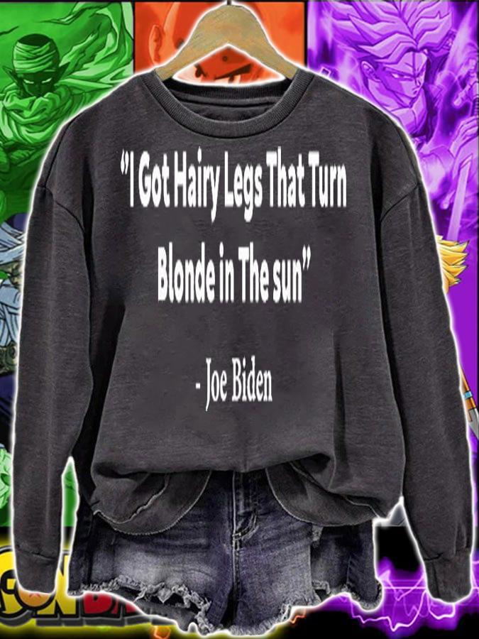 I Got Hairy Legs That Turn Blonde In The Sun Funny Joe Biden T-Shirt