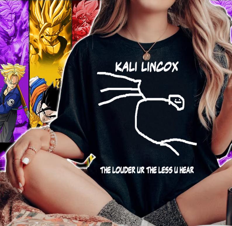 Kali Lincox The Louder Ur The Less U Hear T-Shirt