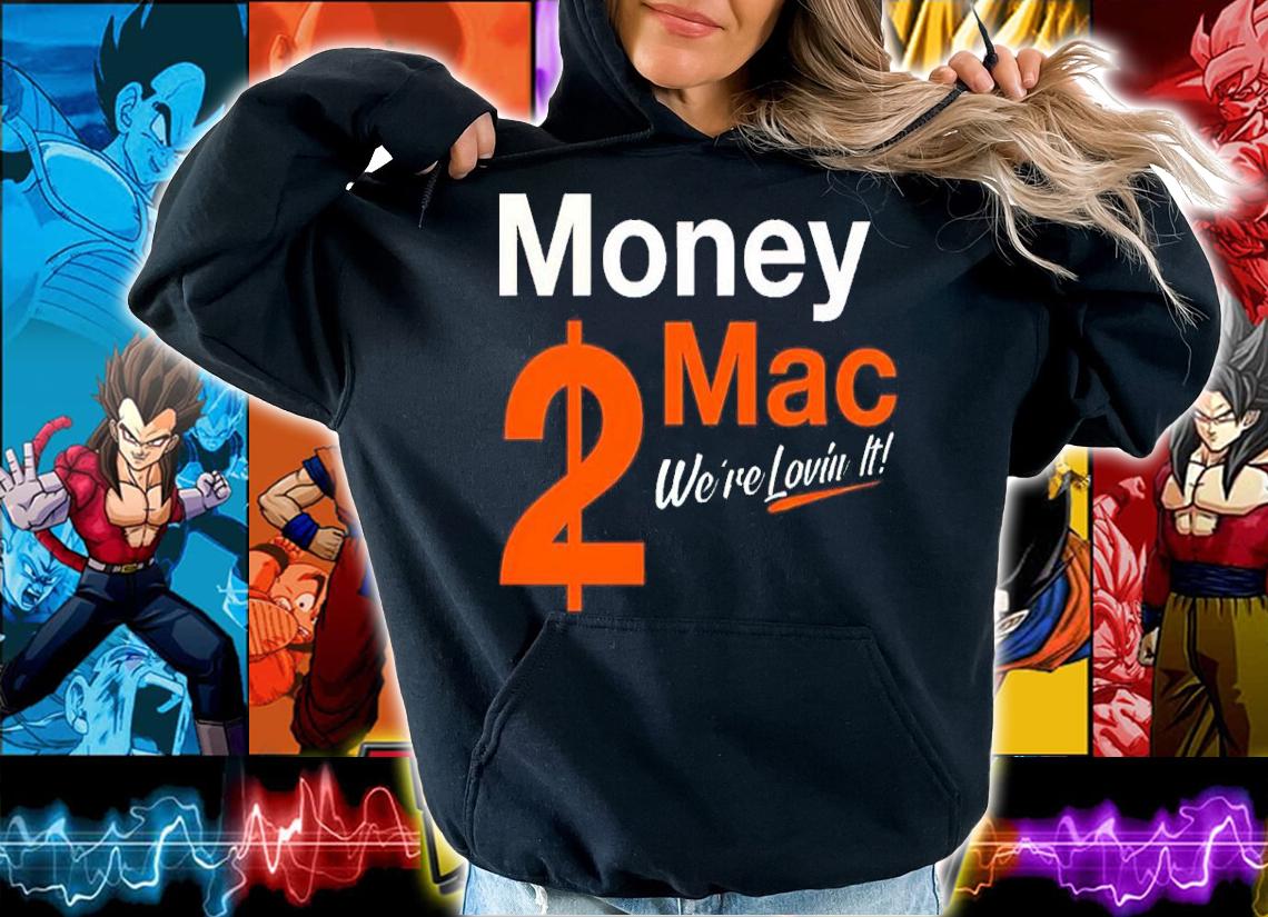 Money Mac 2$ We're Lovin It Shirt