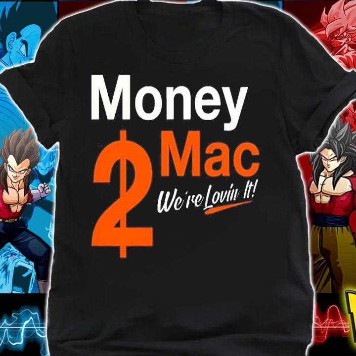 Money Mac 2$ We're Lovin It Shirt