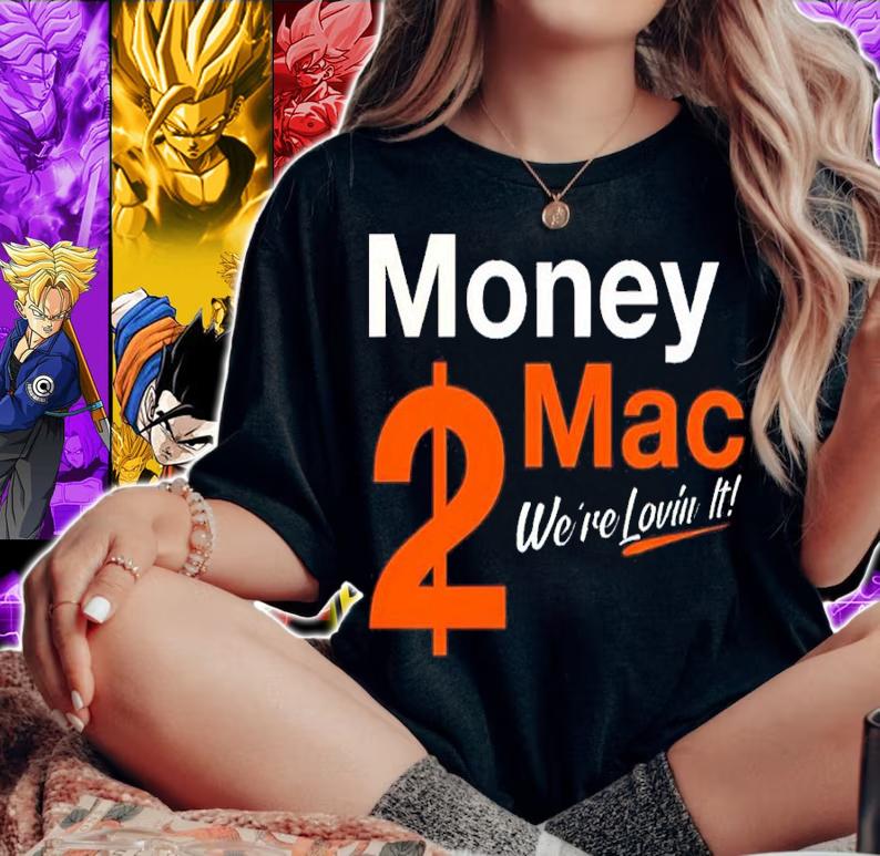 Money Mac 2$ We're Lovin It Shirt