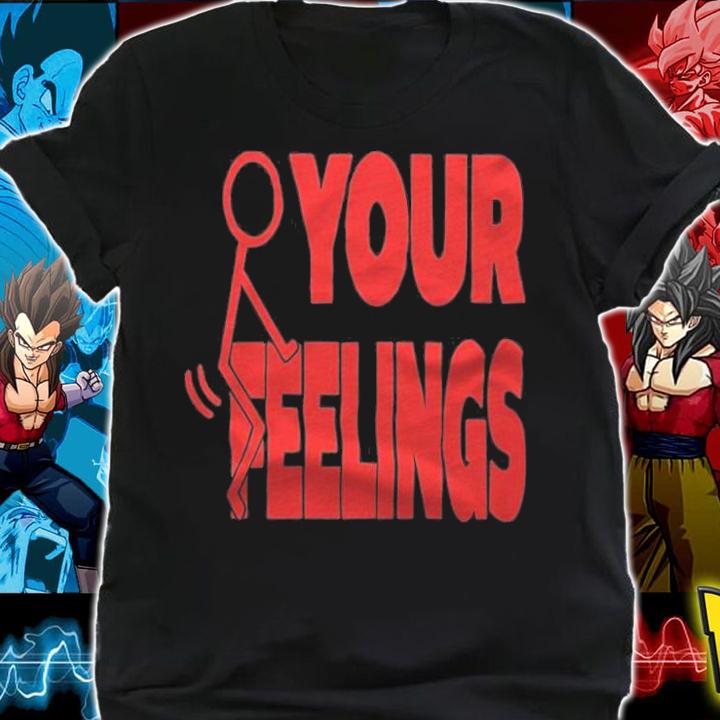 Premium fuck Your Feelings T-Shirt shirt