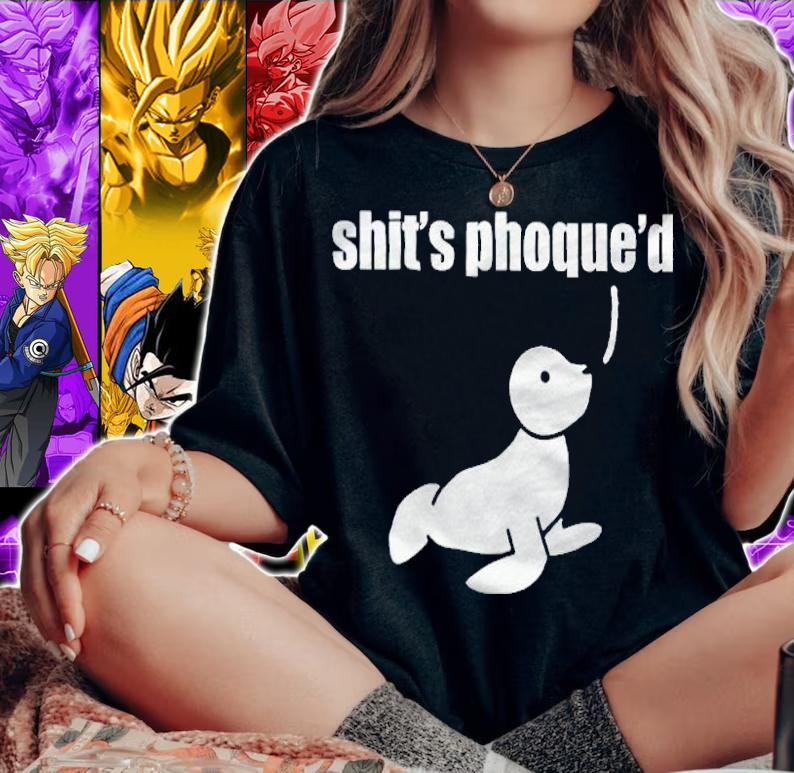 Shit's phoque'd shirt woman shirt