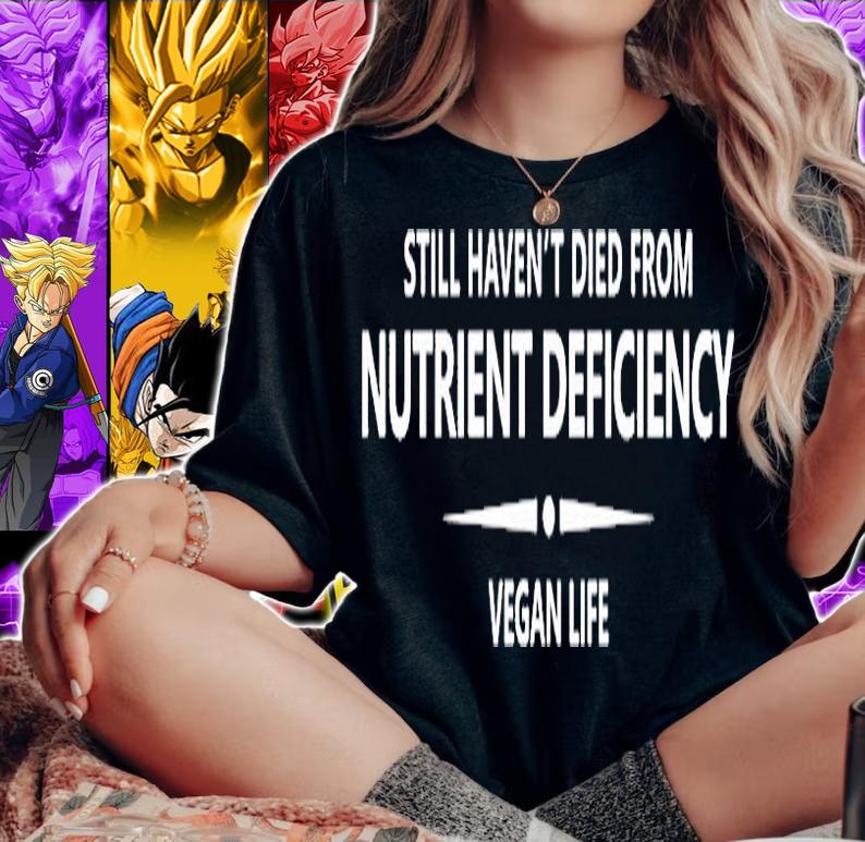 Still Havent Died From Nutrient Deficiency Vegan Life T-Shirt
