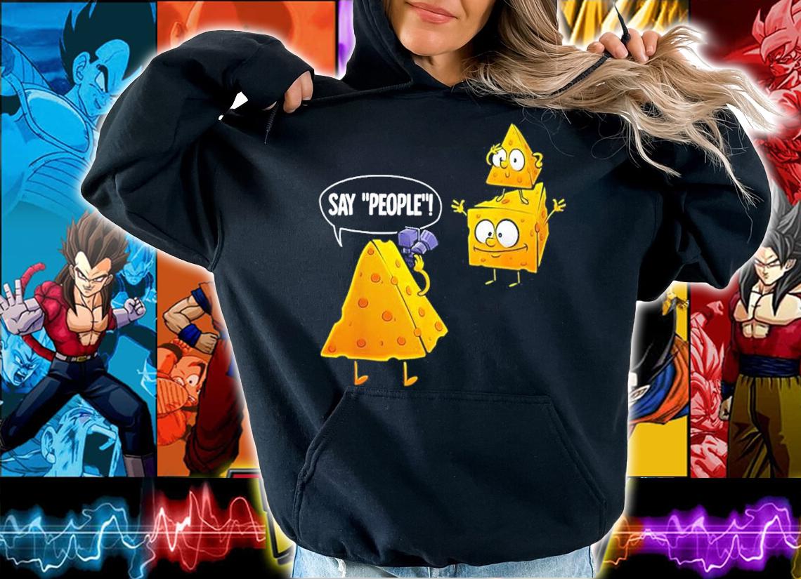 Cheese Photographer Say People Shirt hoodie