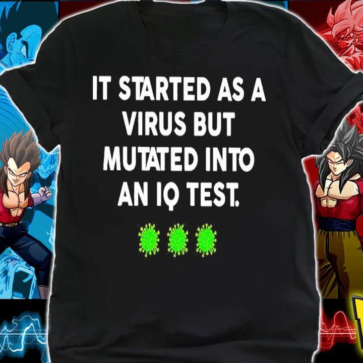 It started as a virus but mutated into an IQ test shirt shirt