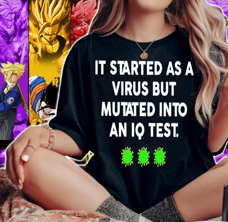 It started as a virus but mutated into an IQ test shirt woman shirt