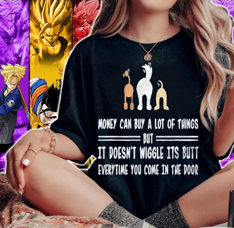 Money Can Buy A Lot Of Things But It Doesnt Wiggle Its Butt Shirt woman shirt