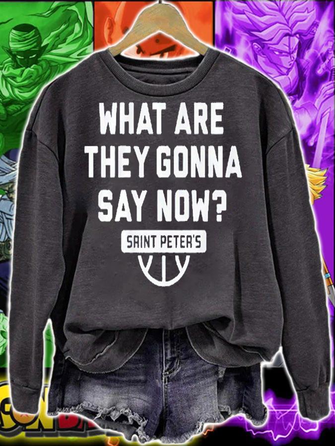 What Are They Gonna Say Now Saint Peter's Basketball T-Shirt sweatshirt