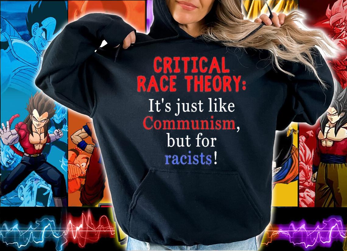 Critical Race Theory It's Just Like Communism But For Racists T-Shirt