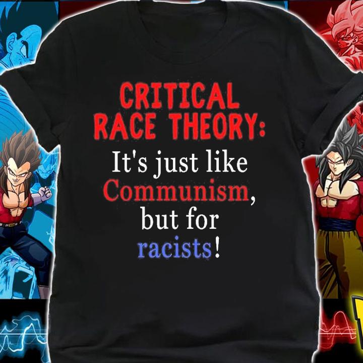 Critical Race Theory It's Just Like Communism But For Racists T-Shirt