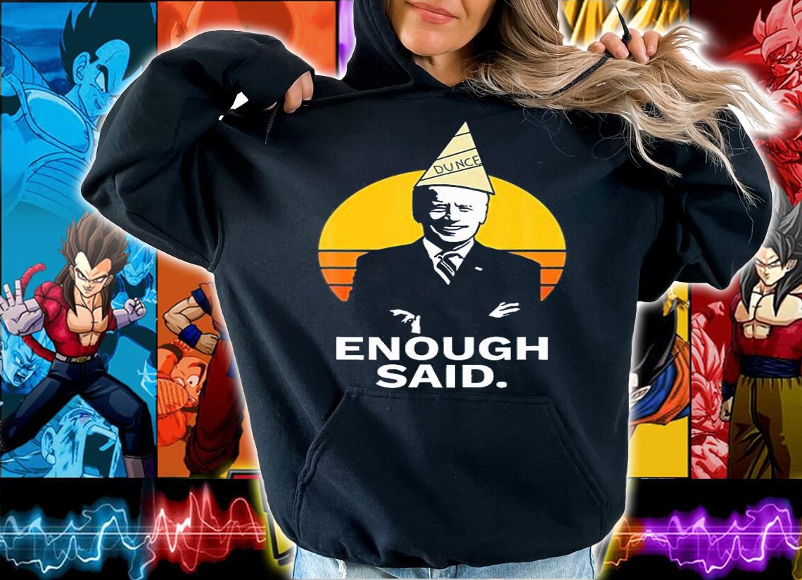 Funny Cute Enough Said Biden Dunce Cap Funny T-Shirt hoodie