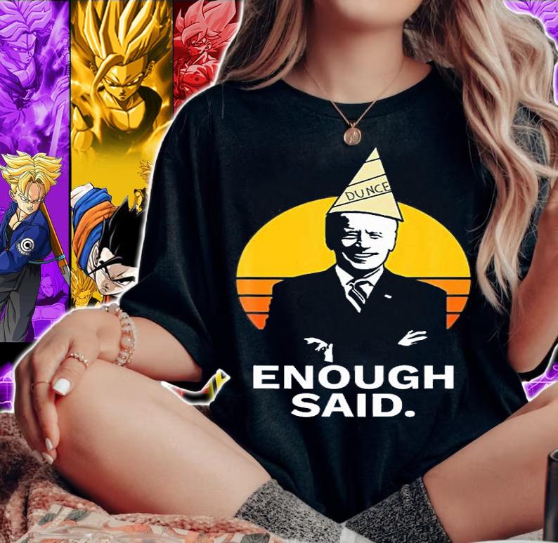 Funny Cute Enough Said Biden Dunce Cap Funny T-Shirt woman shirt