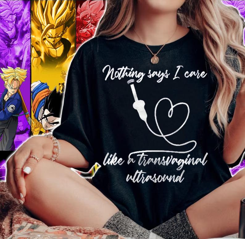 Funny Sonographer I Care & Give Transvaginal Ultrasound Shirt