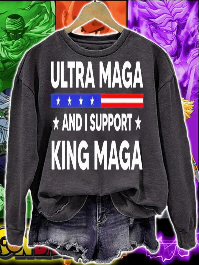 Im An Ultra Maga And I Support King Maga T-Shirt sweatshirt