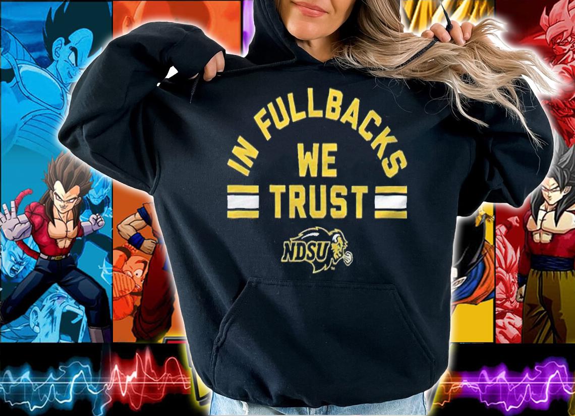 NDSU in fullbacks we trust T-shirt hoodie