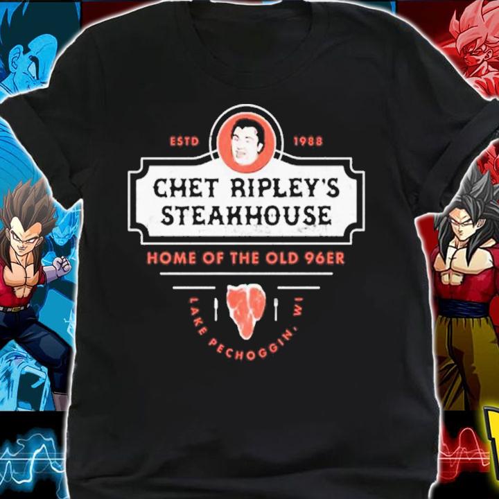 Chet Ripley's Steakhouse Home Of The Old 96er Lake Pechoggin Shirt shirt