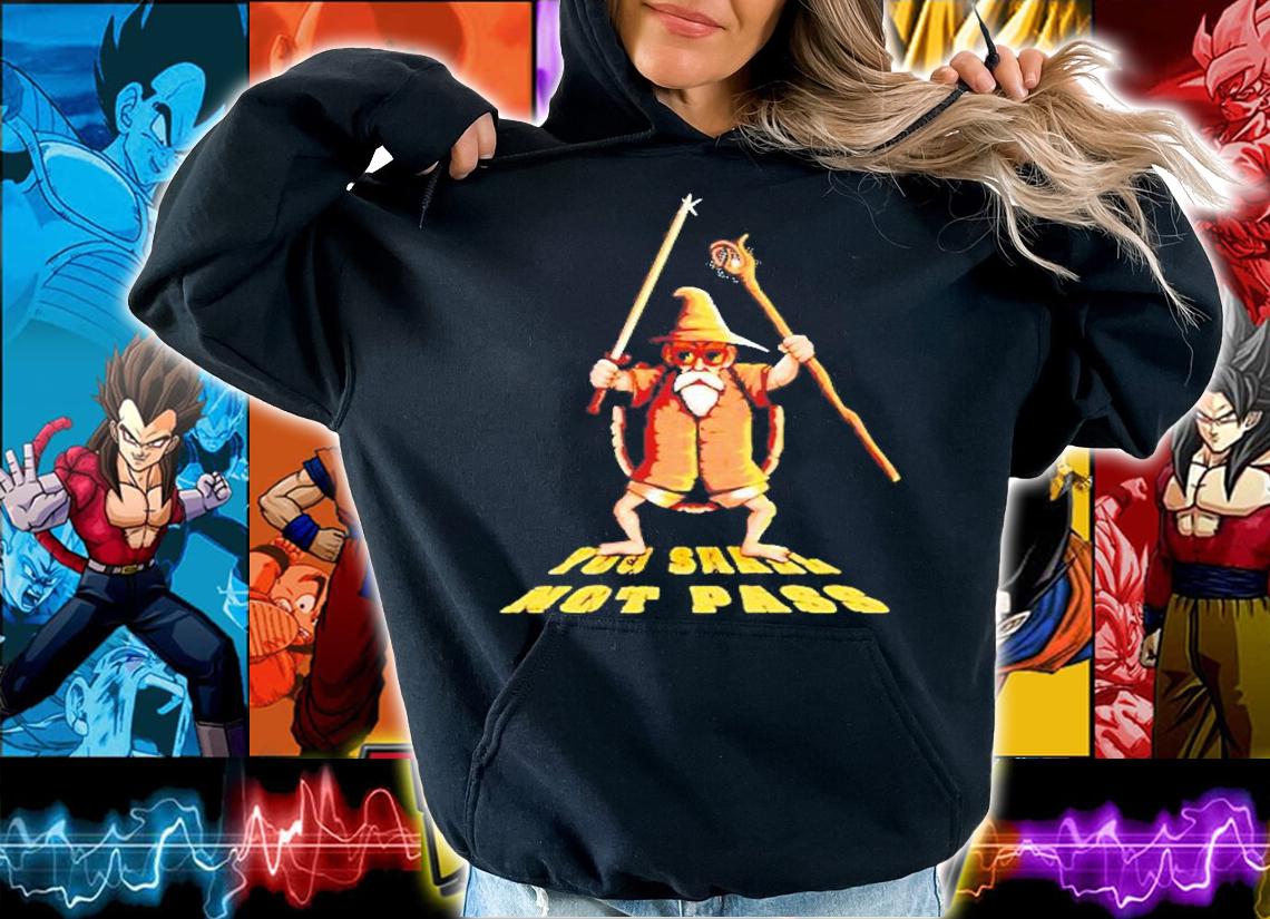 Dragon Ball Roshi You Shall Not Pass T-Shirt hoodie