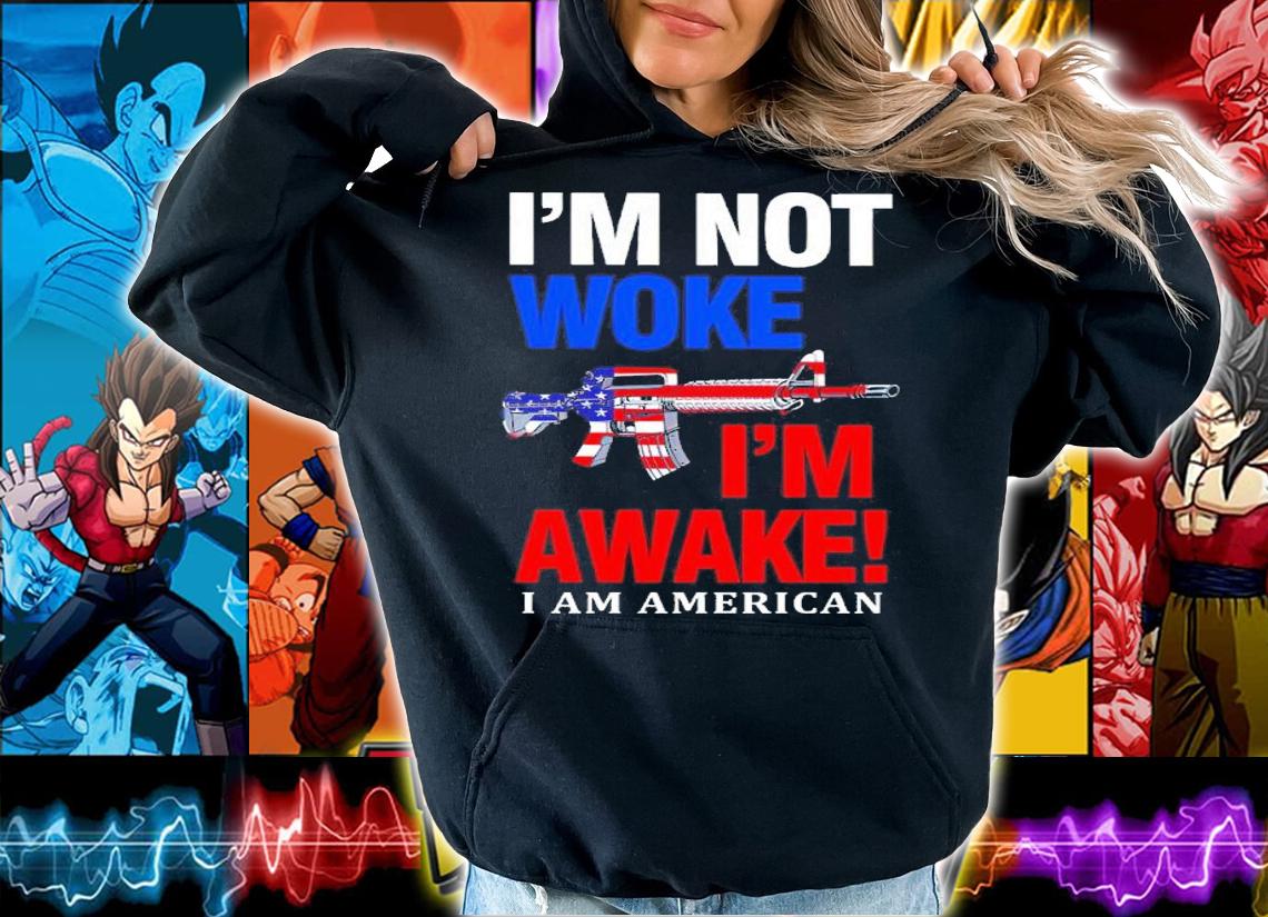 Patriot Takes I'm Not Woke I'm Awake I Am American Shirt hoodie