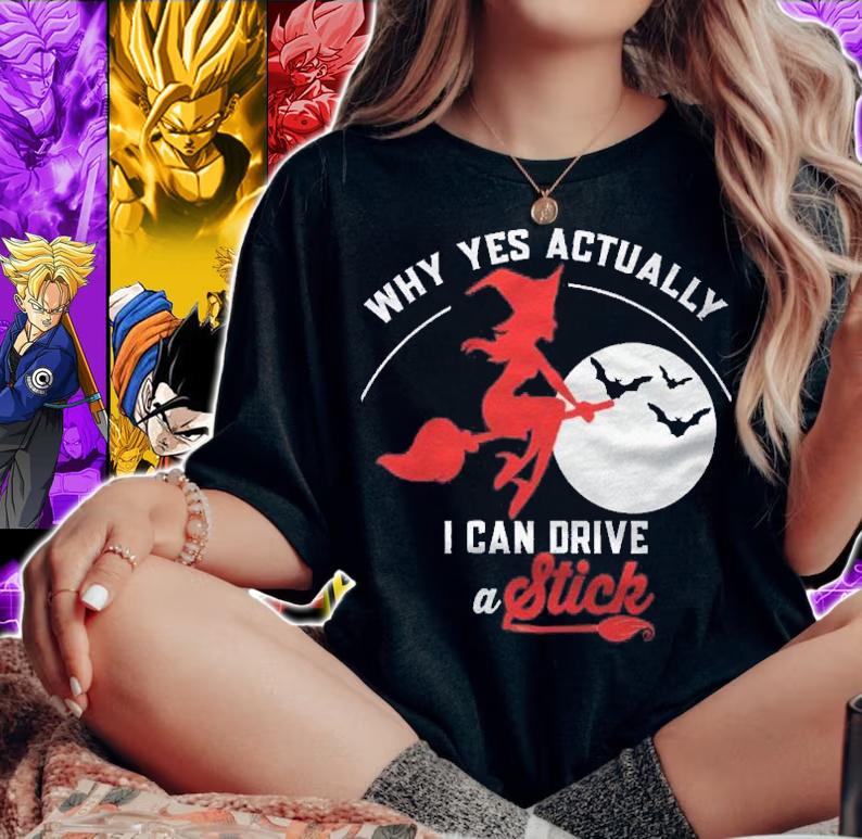 Why Yes I Actually I Can Drive A Stick Pretty Witch Shirt