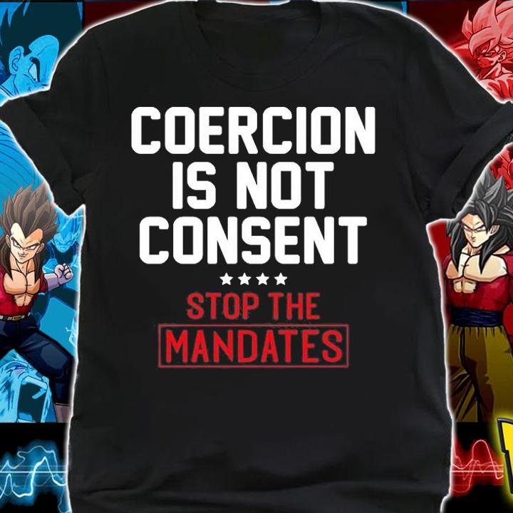 Coercion is Not Consent Stop The Mandates T-Shirt