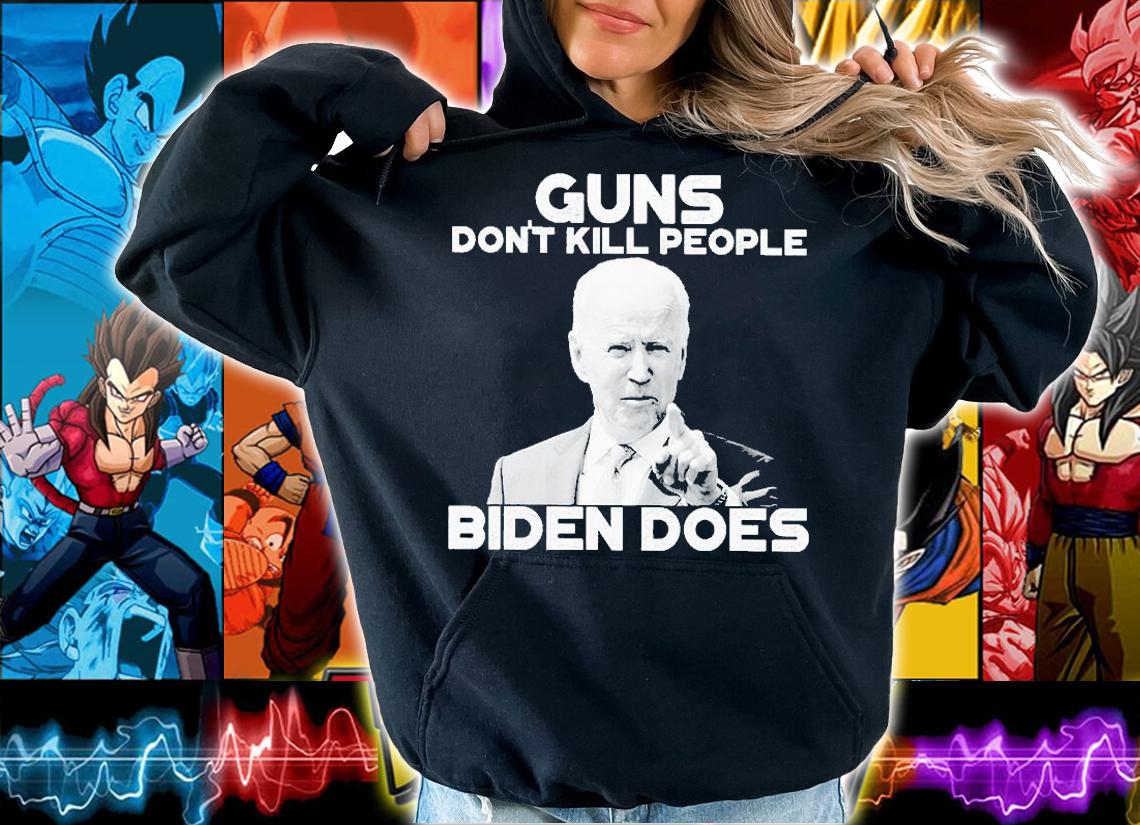 Guns Don't Kill People Biden Does T-Shirt hoodie